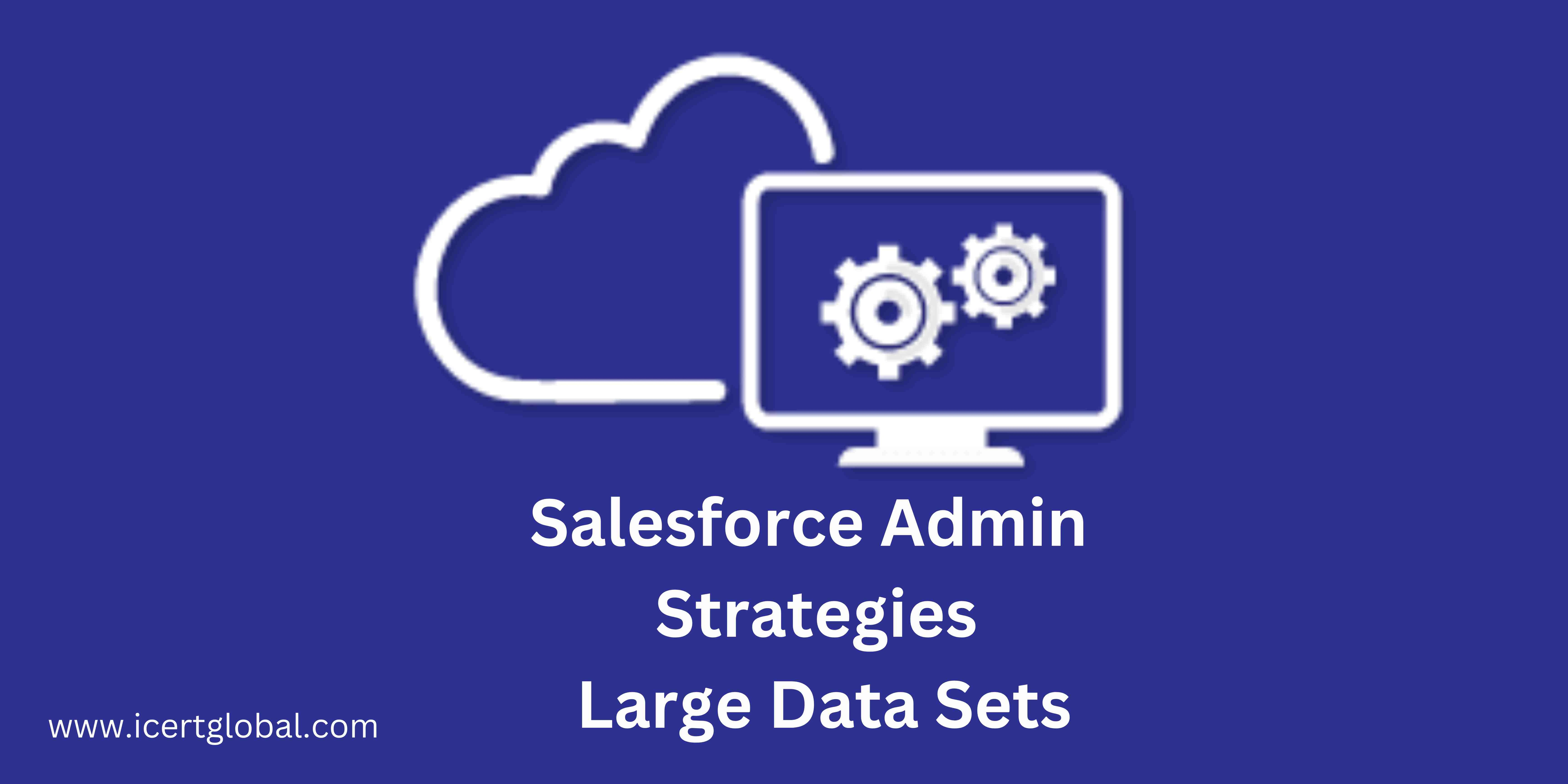 salesforce admin strategies for managing large data sets blog